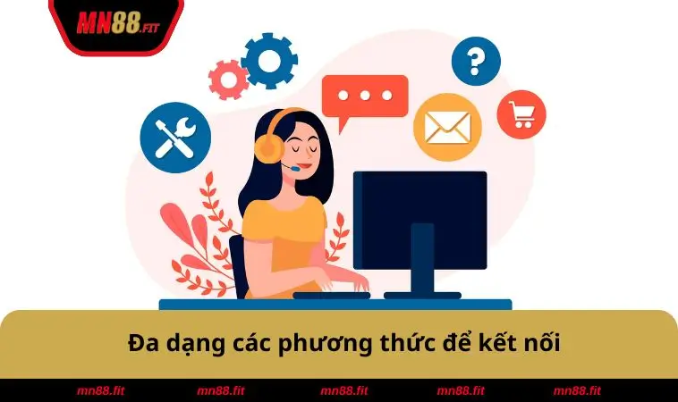Liên Hệ MN88 1 Đa dạng phương thức kết nối