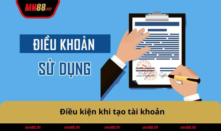Điều Khoản Sử Dụng MN88 1 Điều kiện khi tạo tài khoản