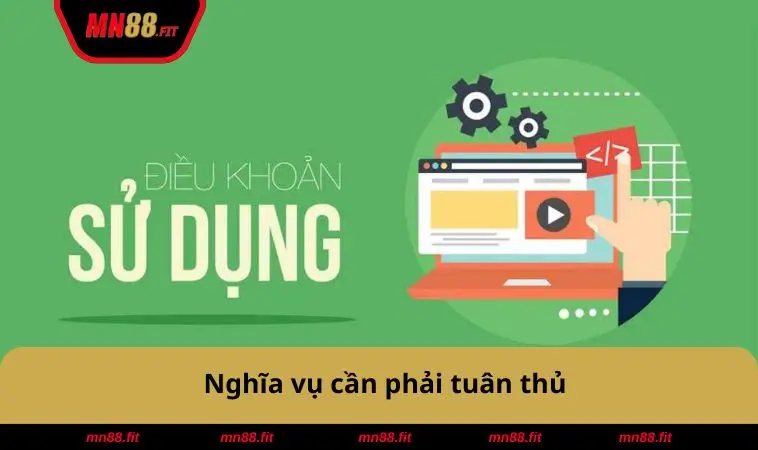 Điều Khoản Sử Dụng MN88 2 Nghĩa vụ cần phải tuân thủ